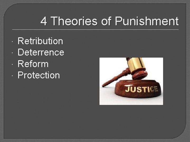 4 Theories of Punishment Retribution Deterrence Reform Protection 