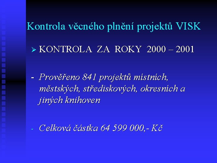 Kontrola věcného plnění projektů VISK Ø KONTROLA ZA ROKY 2000 – 2001 - Prověřeno Kontrola věcného plnění projektů VISK Ø KONTROLA ZA ROKY 2000 – 2001 - Prověřeno