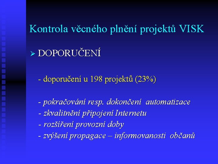 Kontrola věcného plnění projektů VISK Ø DOPORUČENÍ - doporučení u 198 projektů (23%) - Kontrola věcného plnění projektů VISK Ø DOPORUČENÍ - doporučení u 198 projektů (23%) -