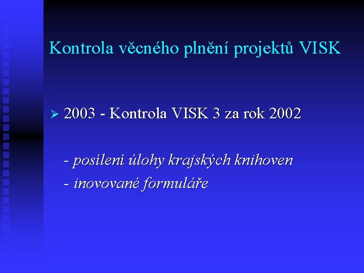 Kontrola věcného plnění projektů VISK Ø 2003 - Kontrola VISK 3 za rok 2002 Kontrola věcného plnění projektů VISK Ø 2003 - Kontrola VISK 3 za rok 2002
