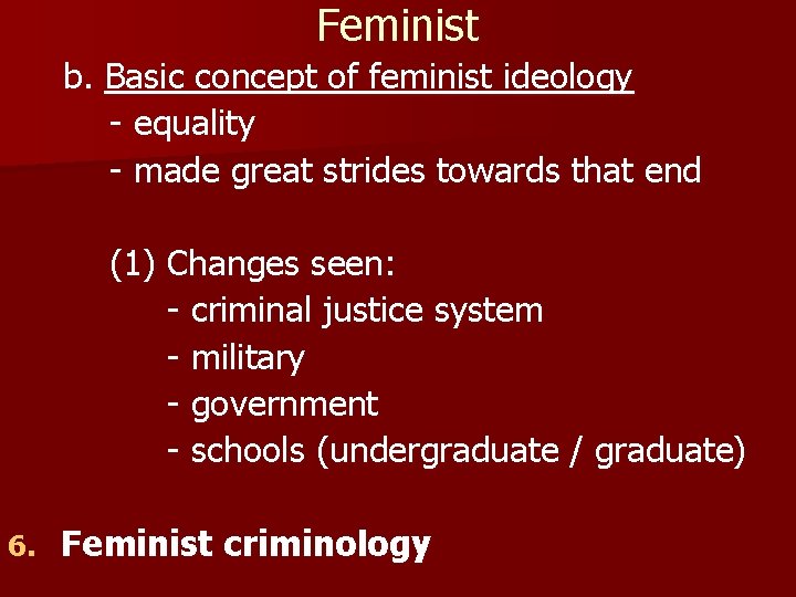 Feminist b. Basic concept of feminist ideology - equality - made great strides towards