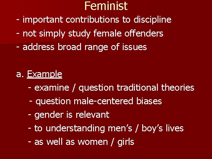 Feminist - important contributions to discipline - not simply study female offenders - address