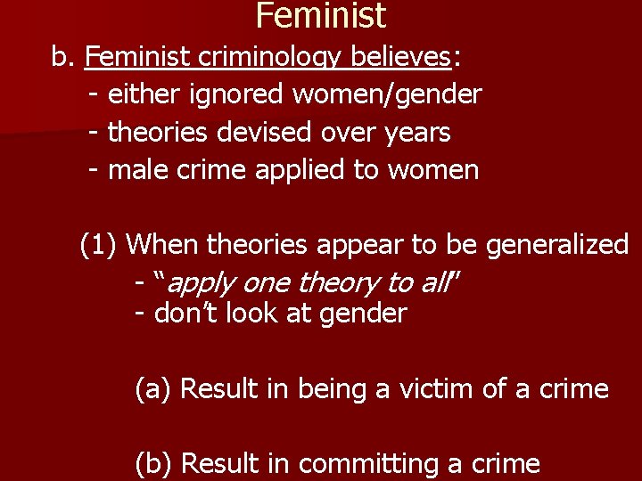 Feminist b. Feminist criminology believes: - either ignored women/gender - theories devised over years