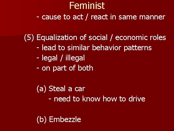 Feminist - cause to act / react in same manner (5) Equalization of social