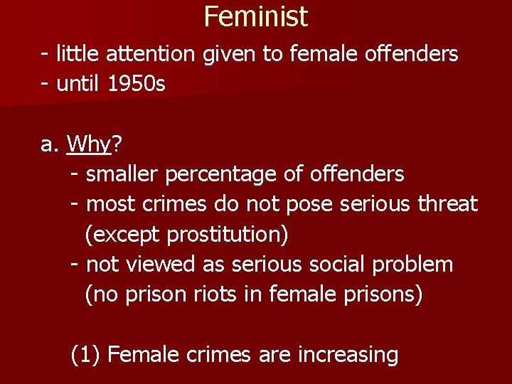 Feminist - little attention given to female offenders - until 1950 s a. Why?