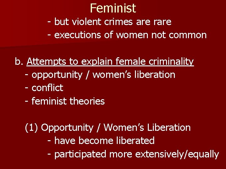 Feminist - but violent crimes are rare - executions of women not common b.