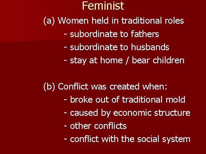 Feminist (a) Women held in traditional roles - subordinate to fathers - subordinate to