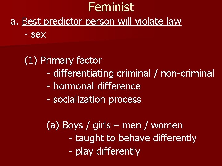 Feminist a. Best predictor person will violate law - sex (1) Primary factor -