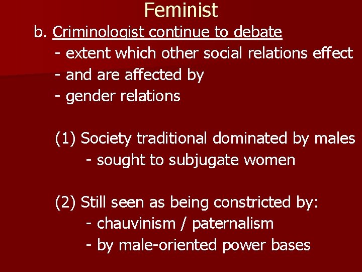 Feminist b. Criminologist continue to debate - extent which other social relations effect -