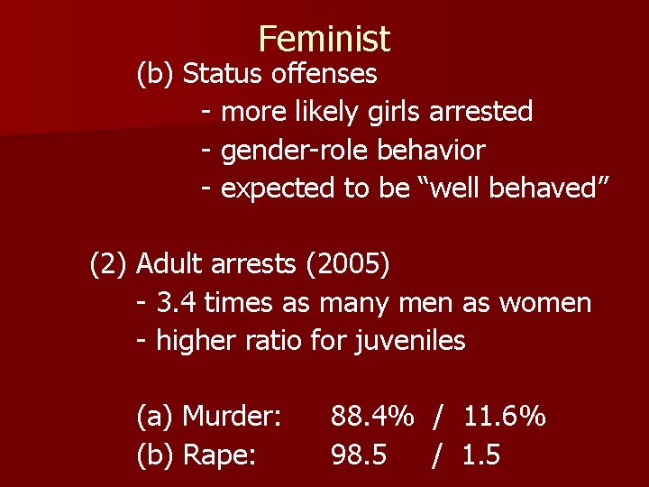 Feminist (b) Status offenses - more likely girls arrested - gender-role behavior - expected