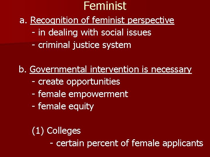 Feminist a. Recognition of feminist perspective - in dealing with social issues - criminal