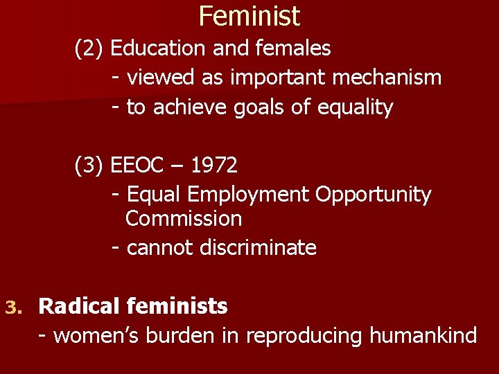 Feminist (2) Education and females - viewed as important mechanism - to achieve goals