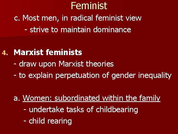 Feminist c. Most men, in radical feminist view - strive to maintain dominance 4.