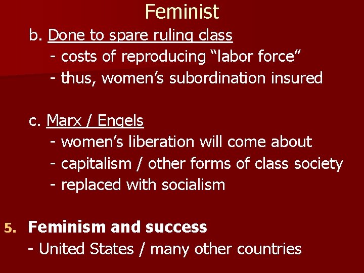 Feminist b. Done to spare ruling class - costs of reproducing “labor force” -