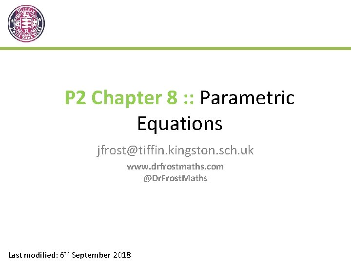 P 2 Chapter 8 : : Parametric Equations jfrost@tiffin. kingston. sch. uk www. drfrostmaths.