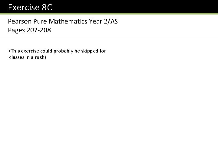 Exercise 8 C Pearson Pure Mathematics Year 2/AS Pages 207 -208 (This exercise could