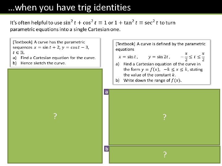 …when you have trig identities a ? ? b ? 