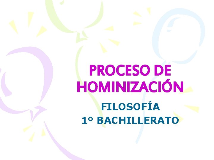 PROCESO DE HOMINIZACIÓN FILOSOFÍA 1º BACHILLERATO 