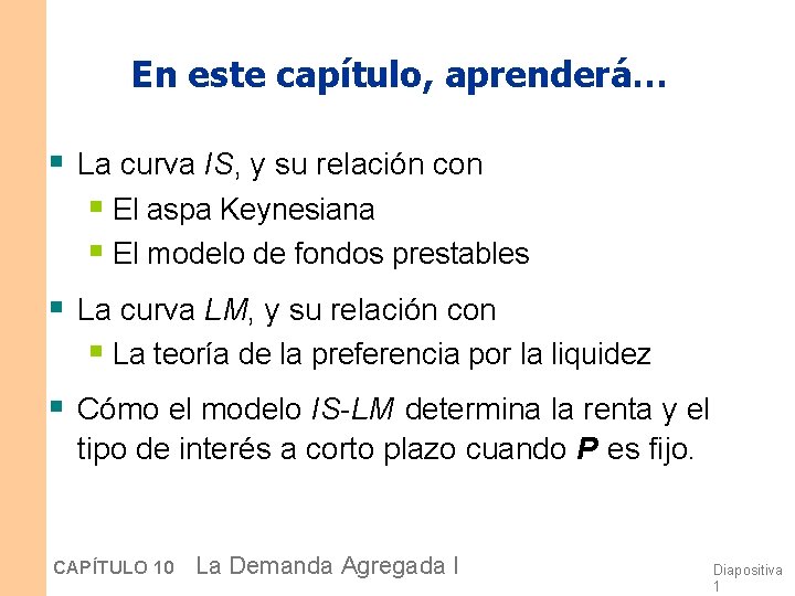 En este capítulo, aprenderá… § La curva IS, y su relación con § El