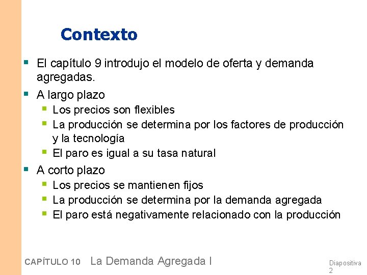 Contexto § El capítulo 9 introdujo el modelo de oferta y demanda agregadas. §