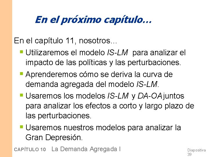 En el próximo capítulo… En el capítulo 11, nosotros… § Utilizaremos el modelo IS-LM