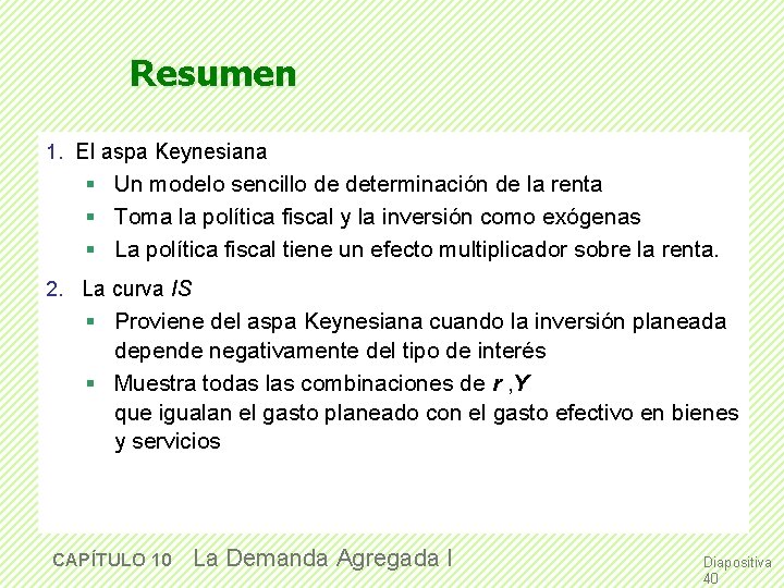 Resumen 1. El aspa Keynesiana § Un modelo sencillo de determinación de la renta