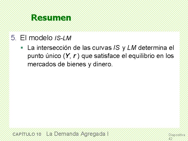 Resumen 5. El modelo IS-LM § La intersección de las curvas IS y LM