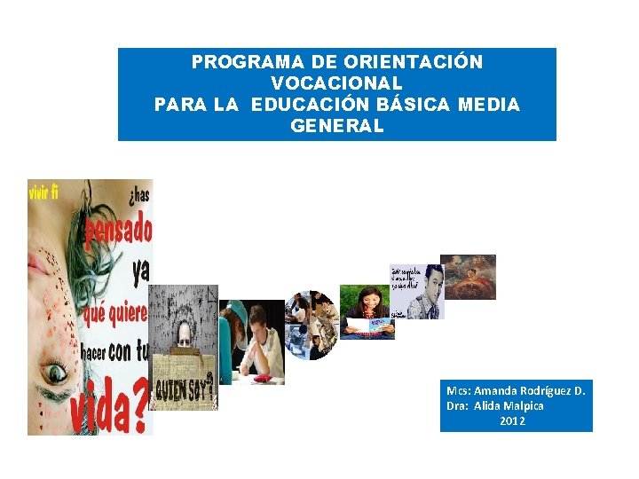 PROGRAMA DE ORIENTACIÓN VOCACIONAL PARA LA EDUCACIÓN BÁSICA MEDIA GENERAL Mcs: Amanda Rodríguez D.