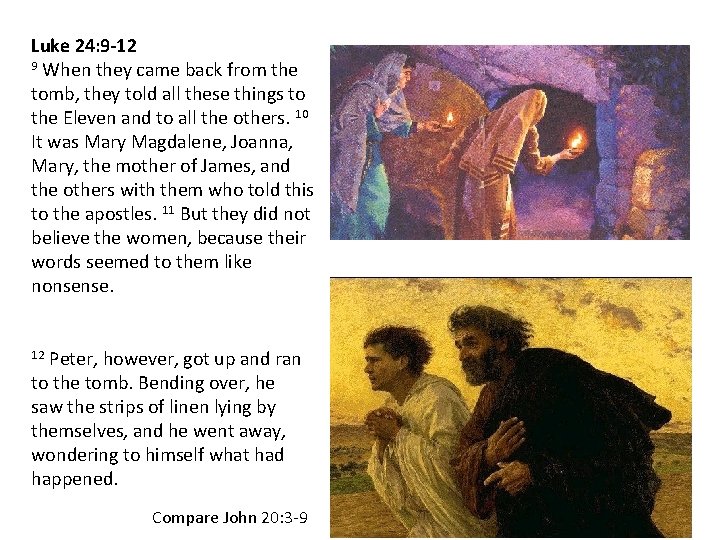 Luke 24: 9 -12 9 When they came back from the tomb, they told