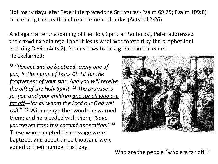 Not many days later Peter interpreted the Scriptures (Psalm 69: 25; Psalm 109: 8)