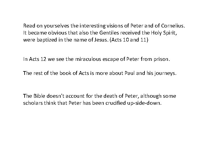 Read on yourselves the interesting visions of Peter and of Cornelius. It became obvious