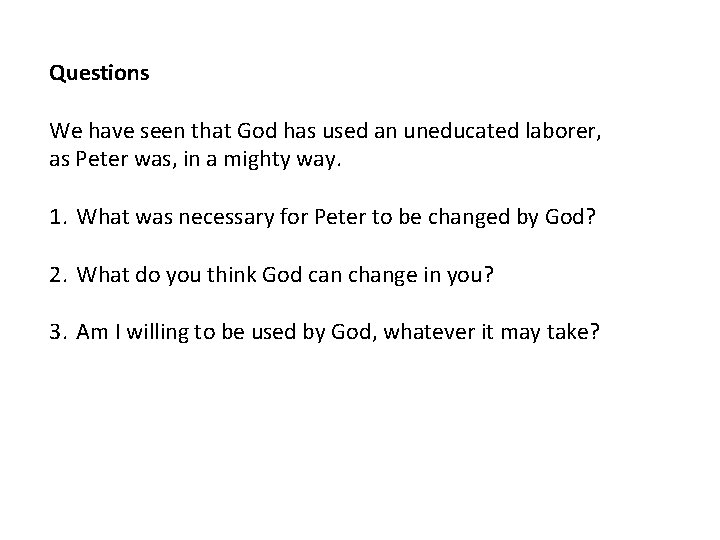 Questions We have seen that God has used an uneducated laborer, as Peter was,
