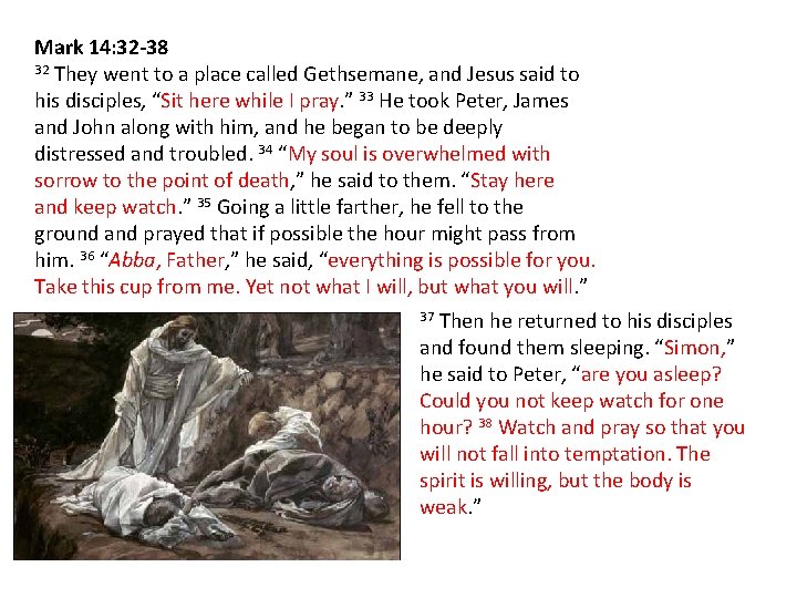 Mark 14: 32 -38 32 They went to a place called Gethsemane, and Jesus