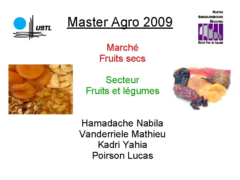 Master Agro 2009 Marché Fruits secs Secteur Fruits et légumes Hamadache Nabila Vanderriele Mathieu