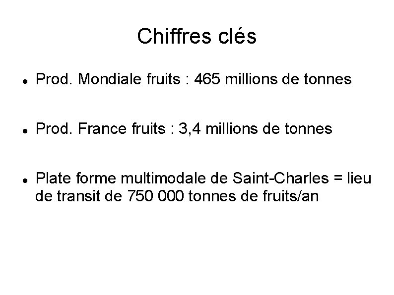 Chiffres clés Prod. Mondiale fruits : 465 millions de tonnes Prod. France fruits :