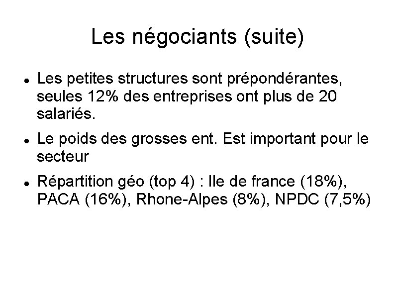 Les négociants (suite) Les petites structures sont prépondérantes, seules 12% des entreprises ont plus