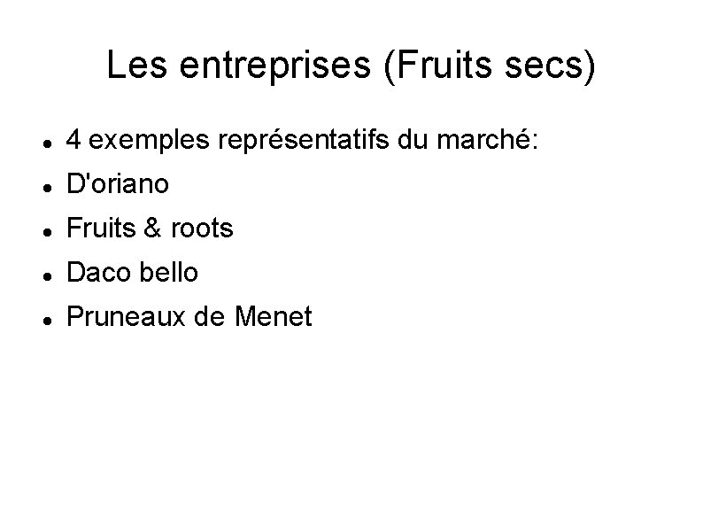 Les entreprises (Fruits secs) 4 exemples représentatifs du marché: D'oriano Fruits & roots Daco