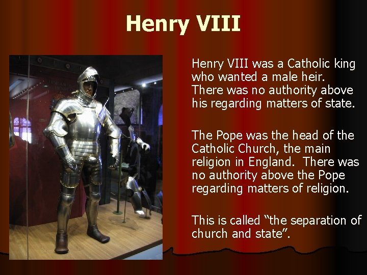 Henry VIII was a Catholic king who wanted a male heir. There was no Henry VIII was a Catholic king who wanted a male heir. There was no