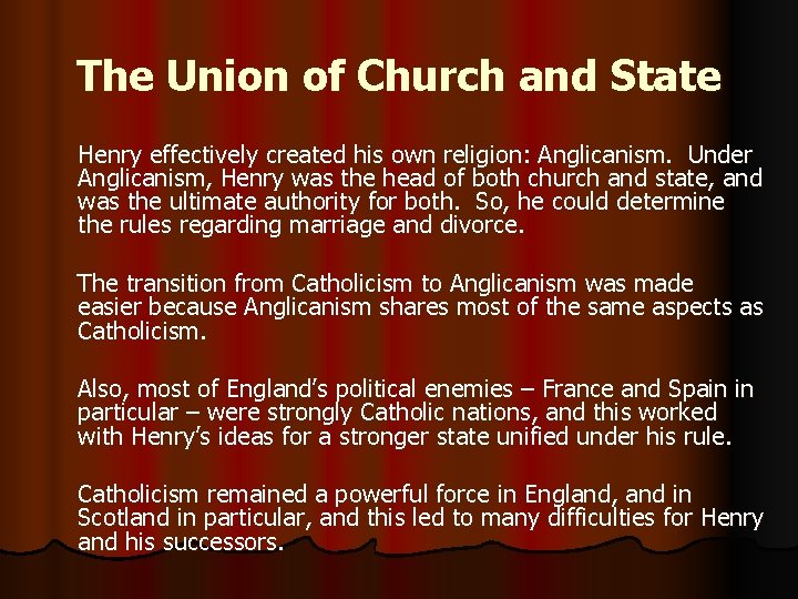 The Union of Church and State Henry effectively created his own religion: Anglicanism. Under The Union of Church and State Henry effectively created his own religion: Anglicanism. Under