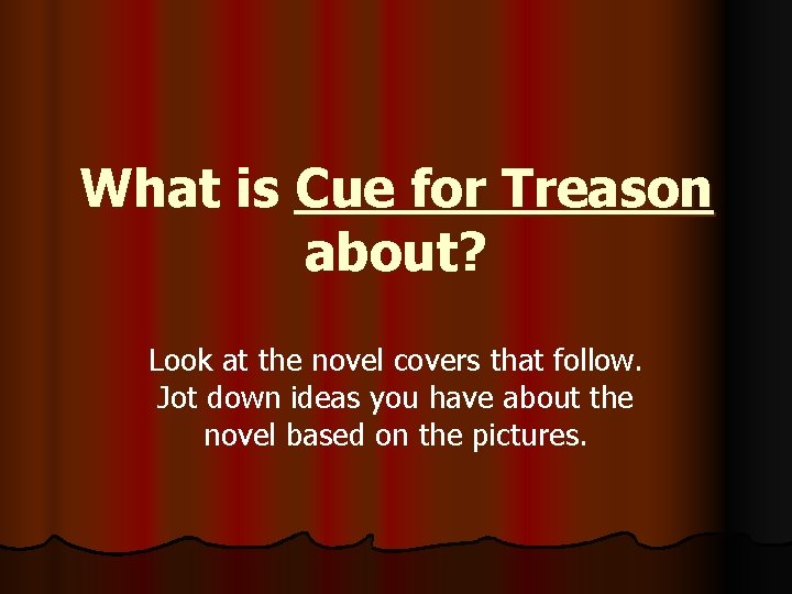What is Cue for Treason about? Look at the novel covers that follow. Jot What is Cue for Treason about? Look at the novel covers that follow. Jot