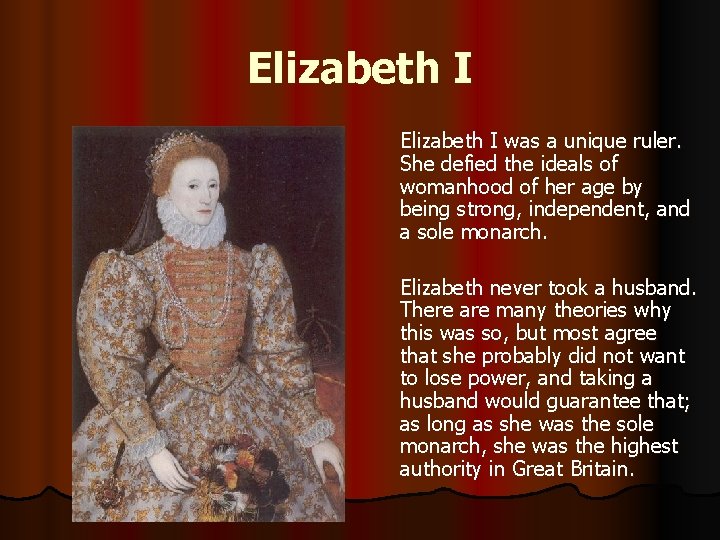 Elizabeth I was a unique ruler. She defied the ideals of womanhood of her Elizabeth I was a unique ruler. She defied the ideals of womanhood of her