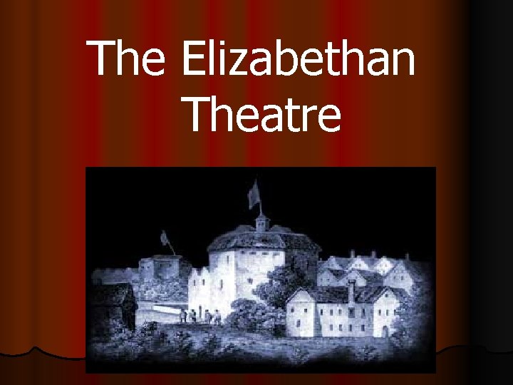 The Elizabethan Theatre The Elizabethan Theatre