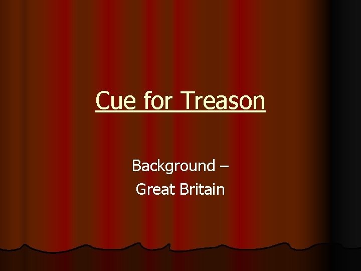 Cue for Treason Background – Great Britain Cue for Treason Background – Great Britain