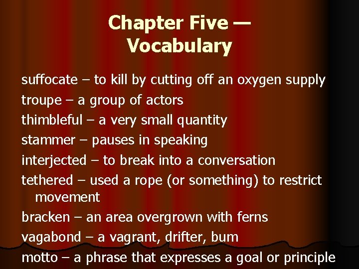 Chapter Five — Vocabulary suffocate – to kill by cutting off an oxygen supply Chapter Five — Vocabulary suffocate – to kill by cutting off an oxygen supply