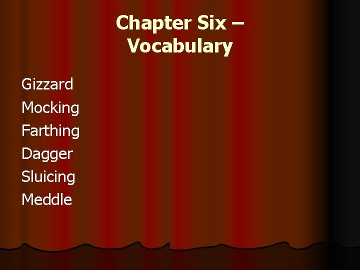Chapter Six – Vocabulary Gizzard Mocking Farthing Dagger Sluicing Meddle Chapter Six – Vocabulary Gizzard Mocking Farthing Dagger Sluicing Meddle