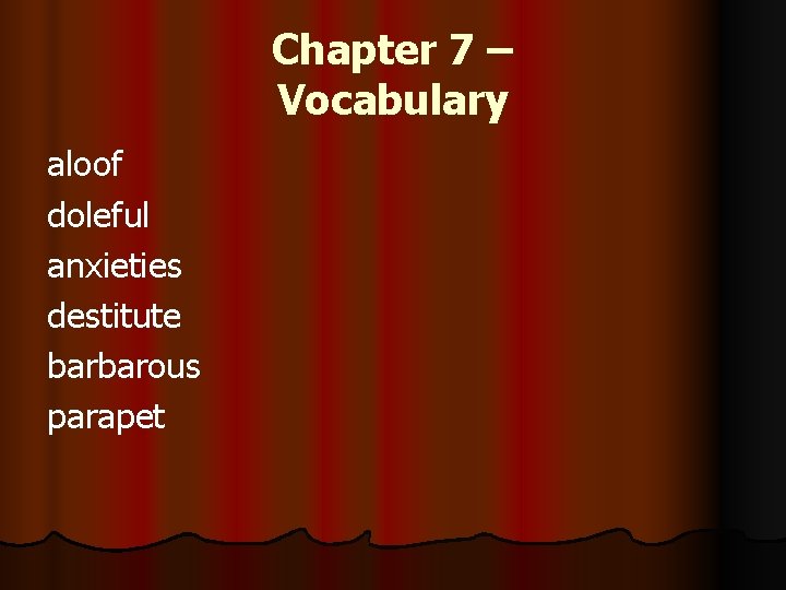 Chapter 7 – Vocabulary aloof doleful anxieties destitute barbarous parapet Chapter 7 – Vocabulary aloof doleful anxieties destitute barbarous parapet