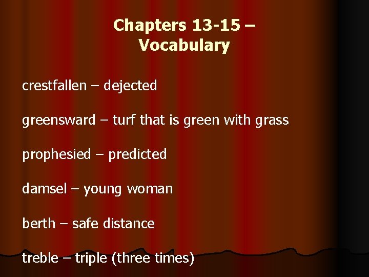 Chapters 13 -15 – Vocabulary crestfallen – dejected greensward – turf that is green Chapters 13 -15 – Vocabulary crestfallen – dejected greensward – turf that is green