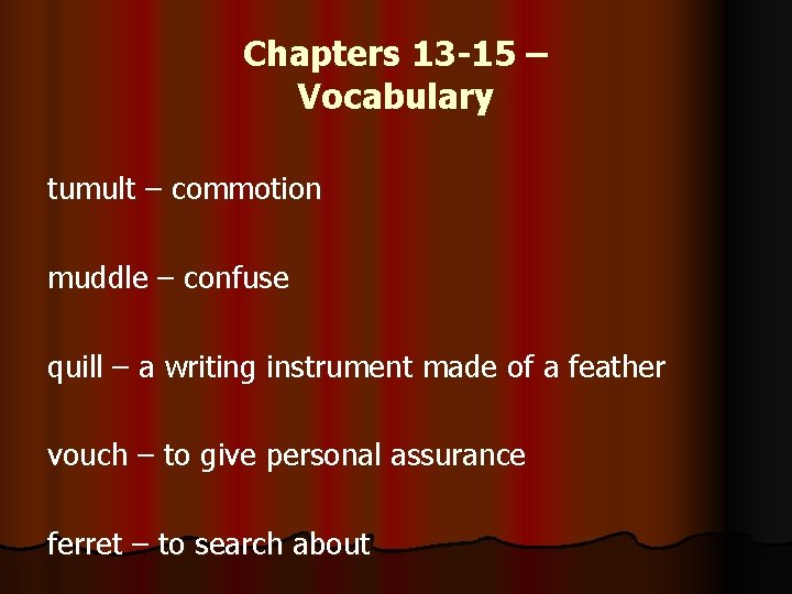 Chapters 13 -15 – Vocabulary tumult – commotion muddle – confuse quill – a Chapters 13 -15 – Vocabulary tumult – commotion muddle – confuse quill – a