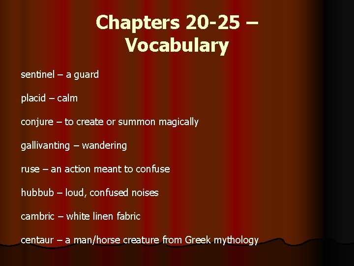 Chapters 20 -25 – Vocabulary sentinel – a guard placid – calm conjure – Chapters 20 -25 – Vocabulary sentinel – a guard placid – calm conjure –
