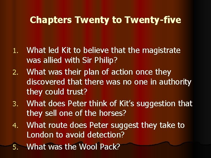 Chapters Twenty to Twenty-five 1. 2. 3. 4. 5. What led Kit to believe Chapters Twenty to Twenty-five 1. 2. 3. 4. 5. What led Kit to believe